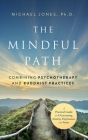 The Mindful Path: Combining Psychotherapy and Buddhist Practices By Michael Jones Cover Image