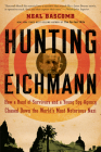 Hunting Eichmann: How a Band of Survivors and a Young Spy Agency Chased Down the World's Most Notorious Nazi By Neal Bascomb Cover Image