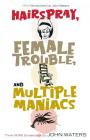 Hairspray, Female Trouble, and Multiple Maniacs: Three More Screenplays By John Waters Cover Image