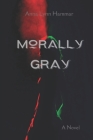 Morally Gray By Anna Lynn Hammar Cover Image
