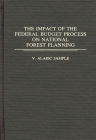 The Impact of the Federal Budget Process on National Forest Planning (Bibliographies and Indexes in Geography #103) By V. Alaric Sample Cover Image