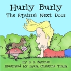 Hurly Burly, The Squirrel Next Door By Laura Christine Tiralla (Illustrator), S. S. Bazinet Cover Image