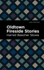 Oldtown Fireside Stories By Harriet Beecher Stowe, Mint Editions (Contribution by) Cover Image