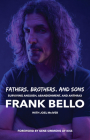 Fathers, Brothers, and Sons: Surviving Anguish, Abandonment, and Anthrax By Frank Bello, Joel McIver (With), Gene Simmons (Foreword by) Cover Image