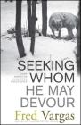 Seeking Whom He May Devour: Chief Inspector Adamsberg Investigates By Fred Vargas Cover Image