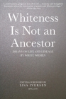 Whiteness Is Not an Ancestor: Essays on Life and Lineage by white Women Cover Image