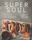 Super Soul Food Recipes: A Complete Cookbook of Down Home Dish Ideas! By Allie Allen Cover Image