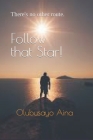 Follow that Star!: There's no other route. By Olubusayo O. Aina Cover Image