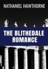 The Blithedale Romance - Nathaniel Hawthorne: Classic Edition By Nathaniel Hawthorne Cover Image