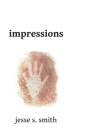 impressions By Jesse S. Smith Cover Image