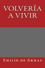 Volveria a vivir By Emilio de Armas Cover Image