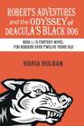 Robert's Adventures and the Odyssey of Dracula's Black Dog: Book 1 / A fantasy novel for readers over twelve years old By Horia Hulban Cover Image