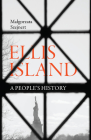 Ellis Island: A People's History By Malgorzata Szejnert, Sean Gasper Bye (Translator) Cover Image