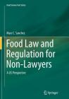 Food Law and Regulation for Non-Lawyers: A Us Perspective (Food Science Text) Cover Image