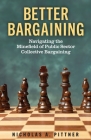 Better Bargaining: Navigating the Mineﬁeld of Public Sector Collective Bargaining By Nicholas A. Pittner Cover Image