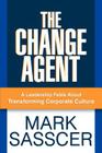 The Change Agent: A Leadership Fable About Transforming Corporate Culture Cover Image