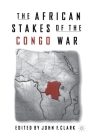 The African Stakes of the Congo War By J. Clark Cover Image