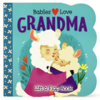 Babies Love Grandma By Cottage Door Press (Editor), Roxanne Rainville (Illustrator) Cover Image