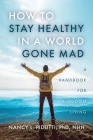 How to Stay Healthy in a World Gone Mad: A Handbook for Kingdom Living By Nancy L. Pidutti Cover Image