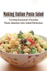 Making Italian Pasta Salad: Turning Everyone's Favorite Pasta Selection Into Salad Perfection: Corn And Chicken Flakes Salad Recipes By Waldo Fellon Cover Image