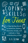 Coping Skills for Teens A Step-By-Step Guide to Emotional Mastery: Overcome Anxiety and Cultivate a Deep Understanding of Self By B. B. Glynn Cover Image