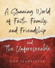 A Stunning World of Faith, Family, and Friendship- and The Unforeseeable By Ron Leadbetter Cover Image