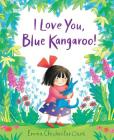 I Love You, Blue Kangaroo! By Emma Chichester Clark Cover Image