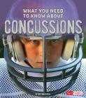 What You Need to Know about Concussions (Focus on Health) By Kristine Carlson Asselin Cover Image