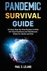 Pandemic Survival Guide: 101 Easy Step-By-Step Recipes to Make DIY Hand Sanitizers and Disinfectant Wipes For Adults and Kids: 2 Books in 1: Ha By Paul S. Leland Cover Image