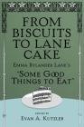 From Biscuits to Lane Cake: Emma Rylander Lane's Some Good Things to Eat (Food and the American South) By Evan a. Kutzler (Editor), Fred Sauceman (Editor) Cover Image