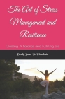 The Art of Stress Management and Resilience: Creating A Balance and Fulfilling Life By Lovely Jane Dimakuta Cover Image