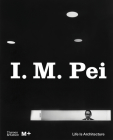 I. M. Pei: Life Is Architecture (M+ Museum Series) Cover Image