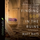 Finding God in the Ruins Lib/E: How God Redeems Pain Cover Image