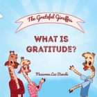 The Grateful Giraffes: What is Gratitude? By Macarena Luz Bianchi Cover Image