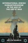 International Jewish Humanitarianism in the Age of the Great War (Human Rights in History) Cover Image