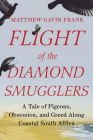 Flight of the Diamond Smugglers: A Tale of Pigeons, Obsession, and Greed Along Coastal South Africa By Matthew Gavin Frank Cover Image