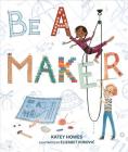 Be a Maker By Katey Howes, Elizabet Vukovic (Illustrator) Cover Image