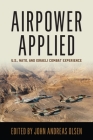 Airpower Applied: U.S., Nato, and Israeli Combat Experience (History of Military Aviation) By John Andreas Olsen (Editor) Cover Image