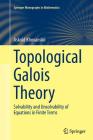 Topological Galois Theory: Solvability and Unsolvability of Equations in Finite Terms (Springer Monographs in Mathematics) By Askold Khovanskii, Vladlen Timorin (Translator), Valentina Kiritchenko (Translator) Cover Image