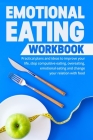 Emotional Eating Workbook: Practical plans and ideas to improve your life, stop compulsive eating, overeating, emotional eating and change your r By James Glad Cover Image