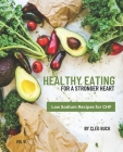 Healthy Eating for a Stronger Heart: Low Sodium Recipes for CHF By Cleo Buck Cover Image