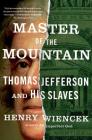 Master of the Mountain: Thomas Jefferson and His Slaves By Henry Wiencek Cover Image