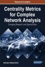 Centrality Metrics for Complex Network Analysis: Emerging Research and Opportunities By Natarajan Meghanathan Cover Image