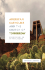 American Catholics and the Church of Tomorrow: Building Churches for the Future, 1925–1975 Cover Image