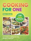 Complete Cooking For One Recipe Cookbook: Easy No Waste Simple Single Meals For One With Full Color Pictures Cover Image