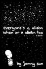 Everyone's a Aliebn When Ur a Aliebn Too: A Book Cover Image