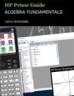 HP Prime Guide Algebra Fundamentals: HP Prime Revealed and Extended (HP Prime Innovation in Education) Cover Image