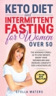 Keto Diet and Intermittent Fasting for Women Over 50: The Winning Formula To Lose Weight, Boost Your Metabolism and Increase Longevity for a Healthier Cover Image