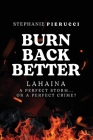 Burn Back Better - Lahaina: A perfect storm or a perfect crime? By Stephanie Pierucci, Shelby Hosana Cover Image