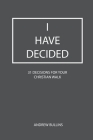 I Have Decided: 31 Decisions For Your Christian Walk Cover Image